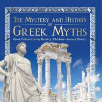 Bokomslag för "The Mystery and History of Greek Myths Greek Culture History Grade 5 Children's Ancient History"