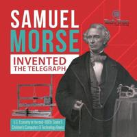 Bokomslag för "Samuel Morse Invented the Telegraph U.S. Economy in the mid-1800s Grade 5 Children's Computers & Technology Books"