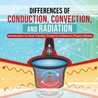 Bokomslag för "Differences of Conduction, Convection, and Radiation Introduction to Heat Transfer Grade 6 Children's Physics Books"