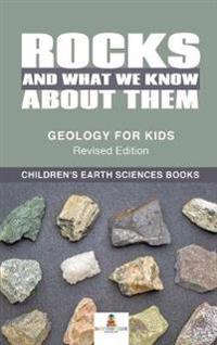 Bokomslag för "Rocks and What We Know About Them - Geology for Kids Revised Edition Children's Earth Sciences Books"