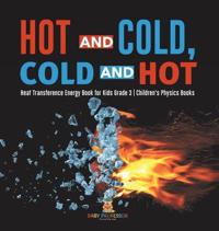 Hot and Cold, Cold and Hot Heat Transference Energy Book for Kids Grade 3 Children's Physics Books