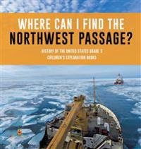 Bokomslag för "Where Can I Find the Northwest Passage? History of the United States Grade 3 Children's Exploration Books"