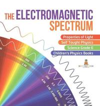 The Electromagnetic Spectrum Properties of Light Self Taught Physics Science Grade 6 Children's Physics Books