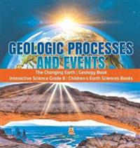 Bokomslag för "Geologic Processes and Events The Changing Earth Geology Book Interactive Science Grade 8 Children's Earth Sciences Books"