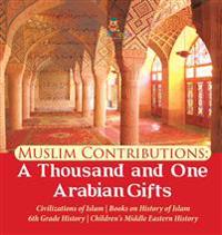 Bokomslag för "Muslim Contributions A Thousand and One Arabian Gifts Civilizations of Islam Books on History of Islam 6th Grade History Children's Middle Eastern History"