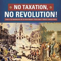 No Taxation, No Revolution! Effects of the Townshend Acts and the Boston Massacre History Grade 4 Children's American History