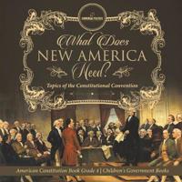 Bokomslag för "What Does New America Need? Topics of the Constitutional Convention American Constitution Book Grade 4 Children's Government Books"