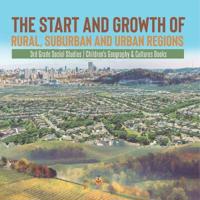 Bokomslag för "The Start and Growth of Rural, Suburban and Urban Regions 3rd Grade Social Studies Children's Geography & Cultures Books"