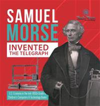 Samuel Morse Invented the Telegraph U.S. Economy in the mid-1800s Grade 5 Children's Computers & Technology Books