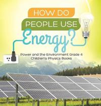 Bokomslag för "How Do People Use Energy? Power and the Environment Grade 4 Children's Physics Books"