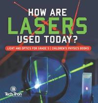 Bokomslag för "How Are Lasers Used Today? Light and Optics for Grade 5 Children's Physics Books"