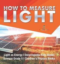 How to Measure Light Light as Energy Encyclopedia Kids Books Science Grade 5 Children's Physics Books