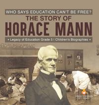 Bokomslag för "Who Says Education Can't Be Free? The Story of Horace Mann Legacy of Education Grade 5 Children's Biographies"