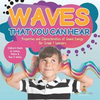 Bokomslag for "Waves That You Can Hear Properties and Characteristics of Sound Energy for Grade 1 Learners Children's Books on Science, Nature & How It Works"