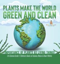 Bokomslag för "Plants Make the World Green and Clean Importance of Plants as Living Things Life Science Grade 1 Children's Books on Science, Nature & How It Works"