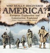 Bokomslag för "Who Really Discovered America? European Exploration and Colonization Explained Grade 7 Children's American History"