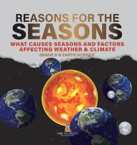 Bokomslag för "Reason for the Seasons What Causes Seasons and Factors Affecting Weather & Climate Grade 6-8 Earth Science"