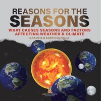 Reason for the Seasons What Causes Seasons and Factors Affecting Weather & Climate Grade 6-8 Earth Science