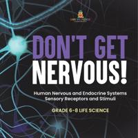 Bokomslag för "Don't Get Nervous! Human Nervous and Endocrine Systems Sensory Receptors and Stimuli Grade 6-8 Life Science"