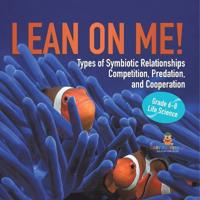 Kirjan kansi "Lean on Me! Types of Symbiotic Relationships Competition, Predation, and Cooperation Grade 6-8 Life Science"