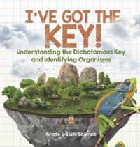 Bokomslag för "I've Got the Key! Understanding the Dichotomous Key and Identifying Organisms Grade 6-8 Life Science"