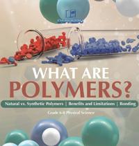 Bokomslag för "What are Polymers? Natural vs. Synthetic Polymers and Benefits and Limitations Bonding Grade 6-8 Physical Science"