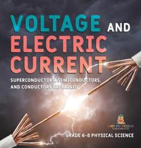Bokomslag för "Voltage and Electric Current Superconductors, Semiconductors, and Conductors Explained Grade 6-8 Physical Science"