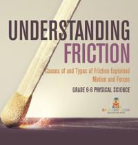 Bokomslag för "Understanding Friction Causes of and Types of Friction Explained Motion and Forces Grade 6-8 Physical Science"