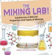 Kirjan kansi "The Mixing Lab! Substances vs Mixtures Properties and Types of Mixtures Grade 6-8 Physical Science"