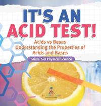 Bokomslag för "It's an Acid Test! Acids vs Bases Understanding the Properties of Acids and Bases Grade 6-8 Physical Science"