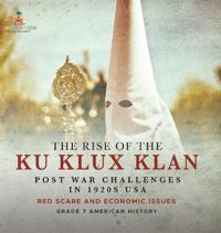 Bokomslag för "The Rise of the Ku Klux Klan Post War Challenges in 1920s USA Red Scare and Economic Issues Grade 7 American History"