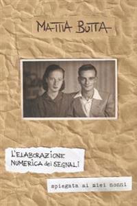 L'elaborazione numerica dei segnali spiegata ai miei nonni