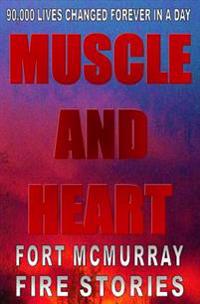 Muscle And Heart - Fort McMurray Fire Stories