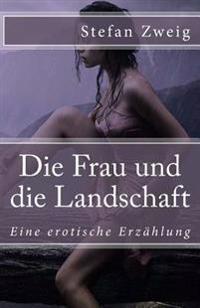 Die Frau und die Landschaft: Eine erotische Erzählung