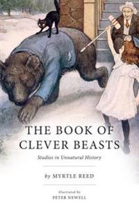 The Book of Clever Beasts: Studies in Unnatural History