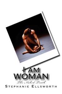 I am WOMAN: The Naked Truth