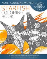 Starfish Coloring Book: An Adult Coloring Book of 40 Zentangle Starfish Coloing Pages for Seaside and Beach Lovers