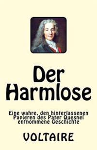 Der Harmlose: Eine wahre, den hinterlassenen Papieren des Pater Quesnel entnommene Geschichte