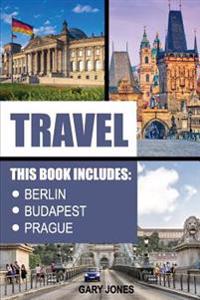 Travel: The Best Of Berlin, Prague, Budapest
