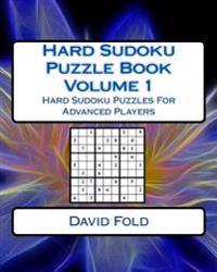 Hard Sudoku Puzzle Book Volume 1: Hard Sudoku Puzzles For Advanced Players