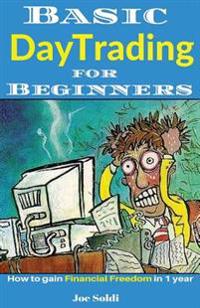 Basic Day Trading for Beginners: How to Gain Financial Freedom in 1 Year