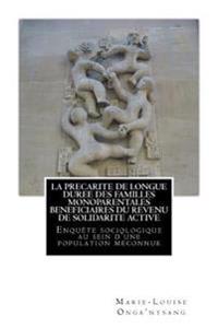La precarite de longue duree des familles monoparentales beneficiaires du revenu de solidarite active: Enquete sociologique au sein d une population m