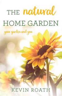 The Natural Home Garden: Your Garden and You