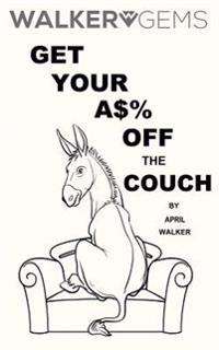 WalkerGems: Get Your A$% Off The Couch: WalkerGems: Get Your A$% Off The Couch