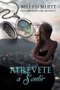 Atrévete a sentir: Saga Herederos del mundo I
