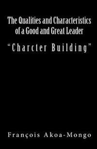 The Qualities and Characteristics of a Good and Great Leader: Book Published for Africans