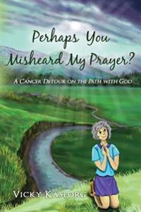 Perhaps You Misheard My Prayer