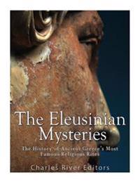 Bokomslag för "The Eleusinian Mysteries: The History of Ancient Greece's Most Famous Religious Rites"