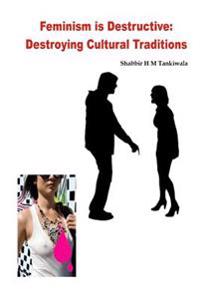 Feminism Is Destructive: Destroying Cultural Traditions