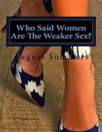 Who Said Women Are The Weaker Sex?